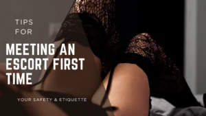 Read This before Meeting an Escort First Time | Tips for Your Safety & Etiquette
