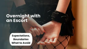 What to Do on an Overnight with an Escort? Expectations, Boundaries What to Avoid